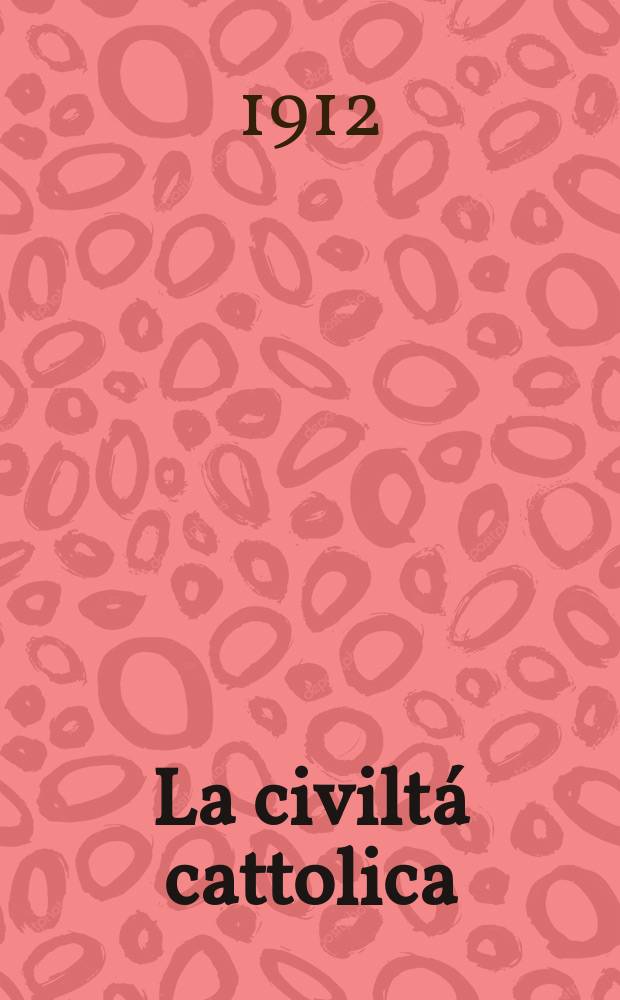 La civiltá cattolica : pubblicazione periodica per tutta l'Italia. A. 63 1912, vol. 2, quad. 1485