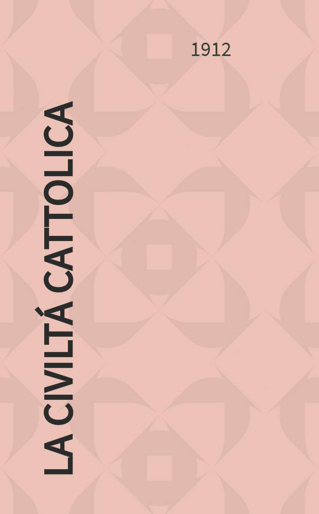 La civiltá cattolica : pubblicazione periodica per tutta l'Italia. A. 63 1912, vol. 2, quad. 1488