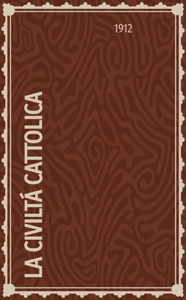 La civiltá cattolica : pubblicazione periodica per tutta l'Italia. A. 63 1912, vol. 3, quad. 1490