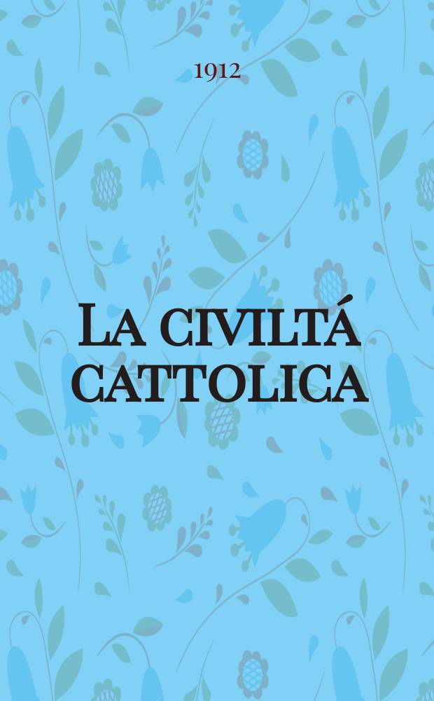 La civiltá cattolica : pubblicazione periodica per tutta l'Italia. A. 63 1912, vol. 4, quad. 1500
