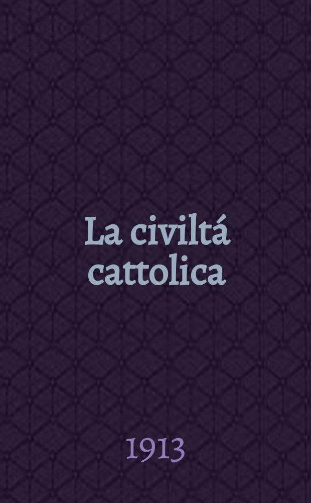 La civiltá cattolica : pubblicazione periodica per tutta l'Italia. A. 64 1913, vol. 2, quad. 1508
