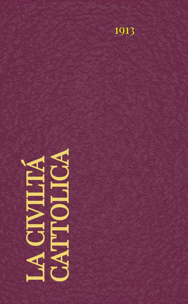 La civiltá cattolica : pubblicazione periodica per tutta l'Italia. A. 64 1913, vol. 2, quad. 1511