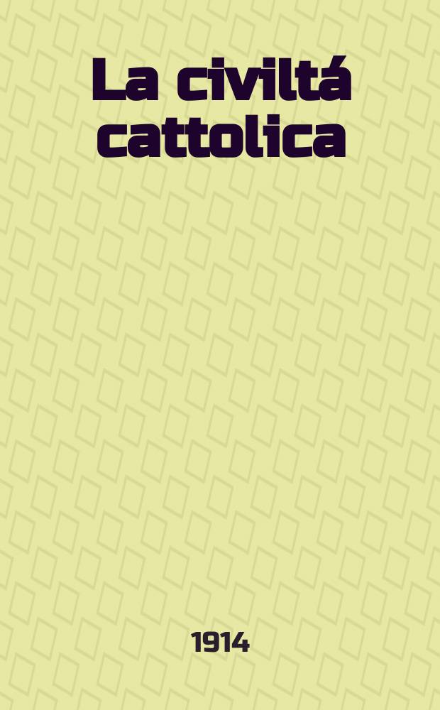 La civiltá cattolica : pubblicazione periodica per tutta l'Italia. A. 65 1914, vol. 1, quad. 1528