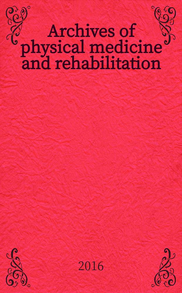 Archives of physical medicine and rehabilitation : Formerly Archives of physical medicine Official journal [of the] American congress of physical medicine and rehabilitation [and of the] American society of physical medicine and rehabilitation. Vol. 97, № 3