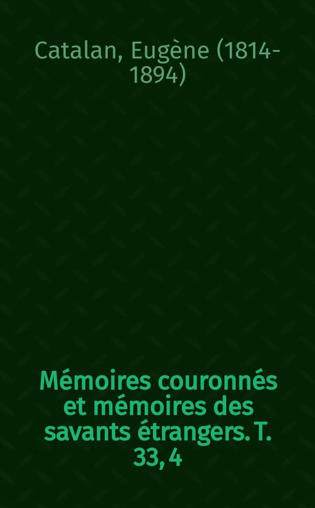 Mémoires couronnés et mémoires des savants étrangers. T. 33, [4] : Mémoire sur la transformation des sèries et sur quelques intégrales dèfinies