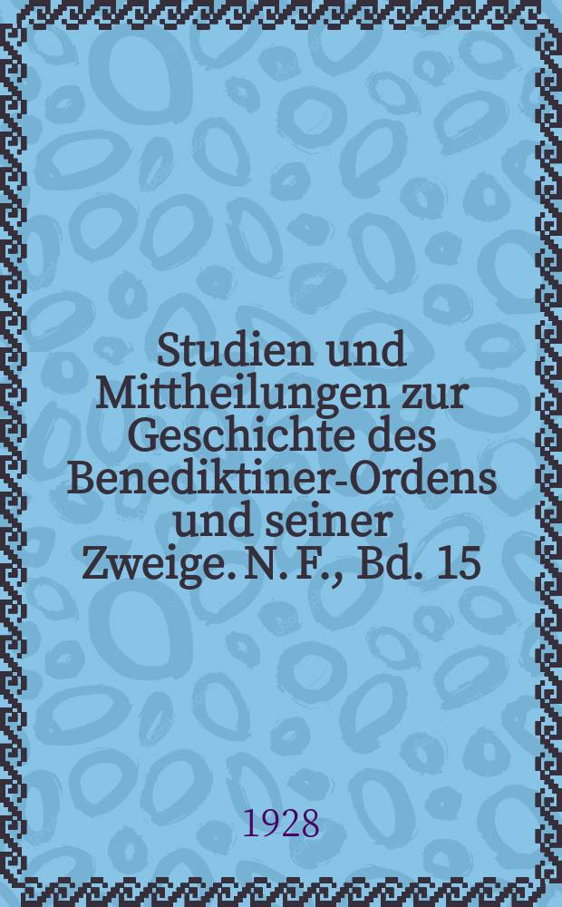 Studien und Mittheilungen zur Geschichte des Benediktiner-Ordens und seiner Zweige. N. F., Bd. 15(46) , H. 2