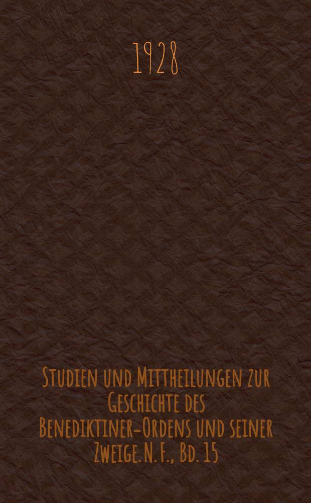 Studien und Mittheilungen zur Geschichte des Benediktiner-Ordens und seiner Zweige. N. F., Bd. 15(46) , H. 3