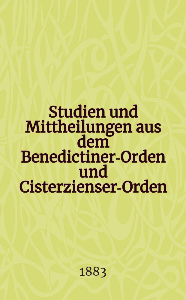 Studien und Mittheilungen aus dem Benedictiner-Orden und Cisterzienser-Orden : mit besonderer Berücksichtigung der Ordengeschichte und Statistik = Научные публикации и коммуникации по Бенедиктинскому ордену
