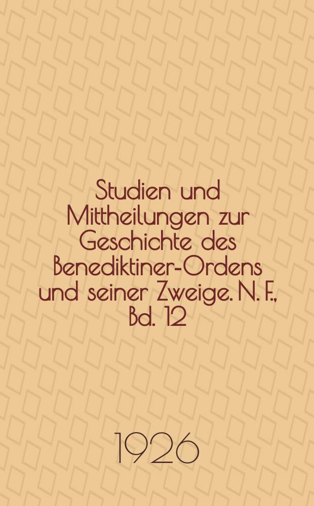 Studien und Mittheilungen zur Geschichte des Benediktiner-Ordens und seiner Zweige. N. F., Bd. 12 (43)