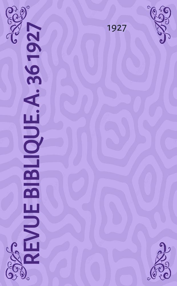 Revue biblique. A. 36 1927