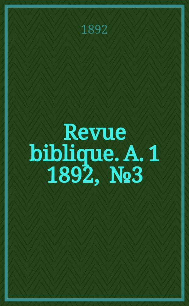 Revue biblique. A. 1 1892, [№ 3]