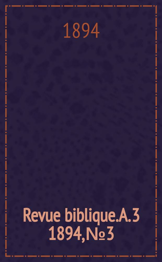 Revue biblique. A. 3 1894, № 3