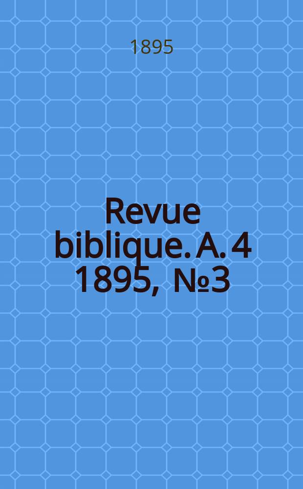 Revue biblique. A. 4 1895, [№ 3]
