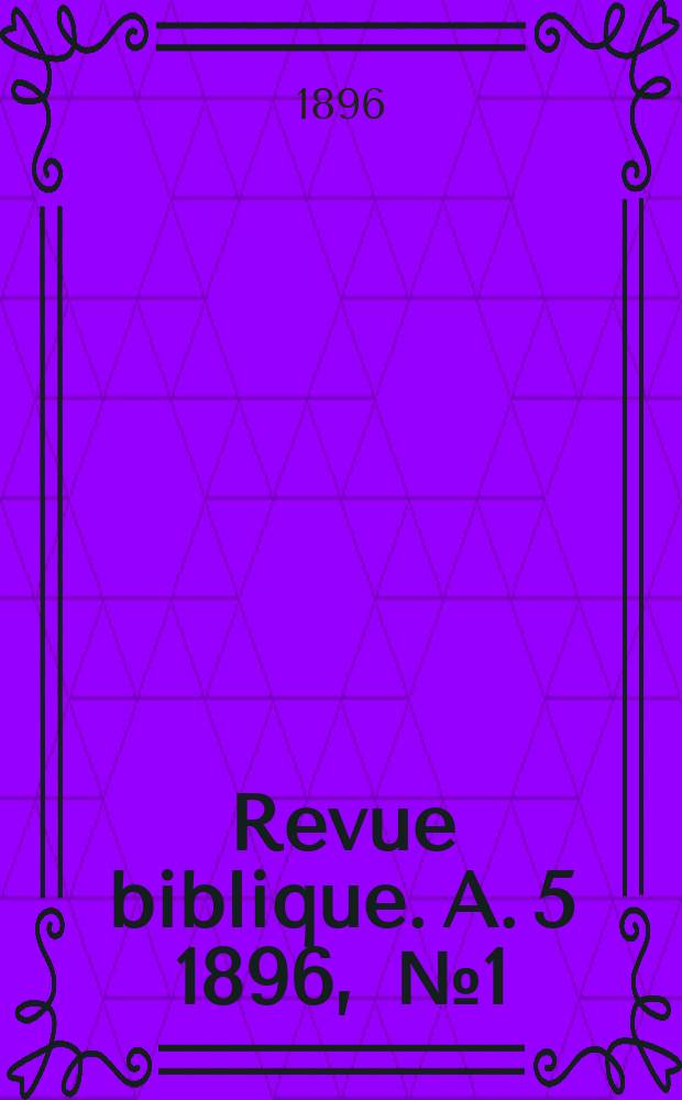 Revue biblique. A. 5 1896, [№ 1]