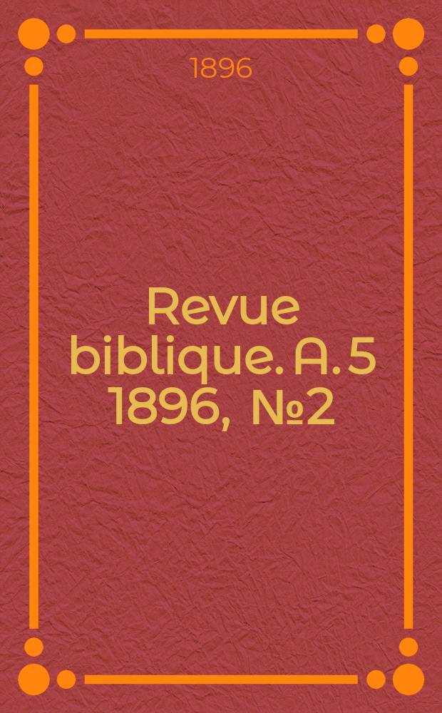 Revue biblique. A. 5 1896, [№ 2]