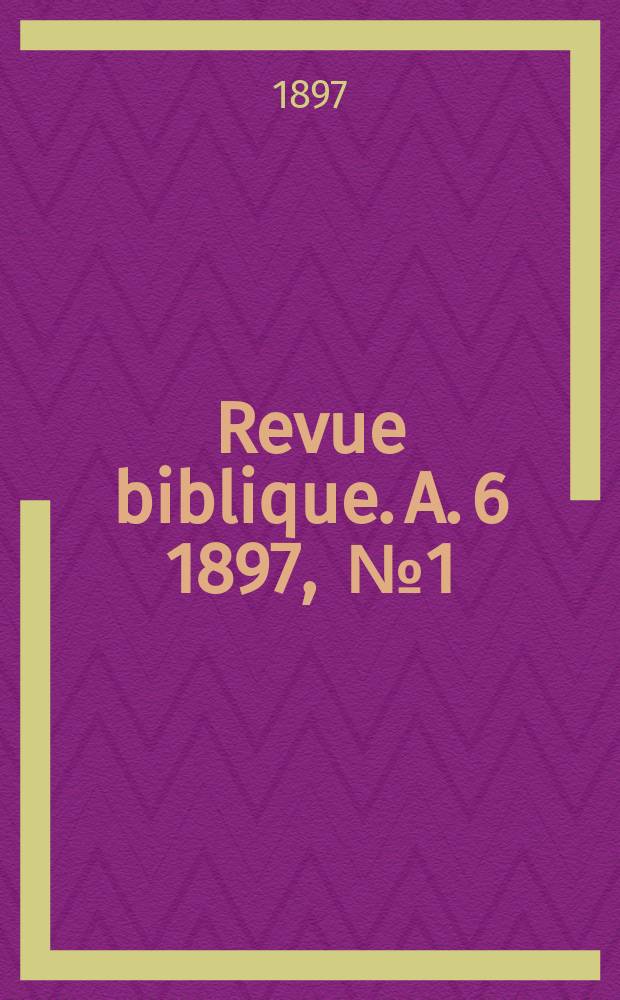 Revue biblique. A. 6 1897, [№ 1]