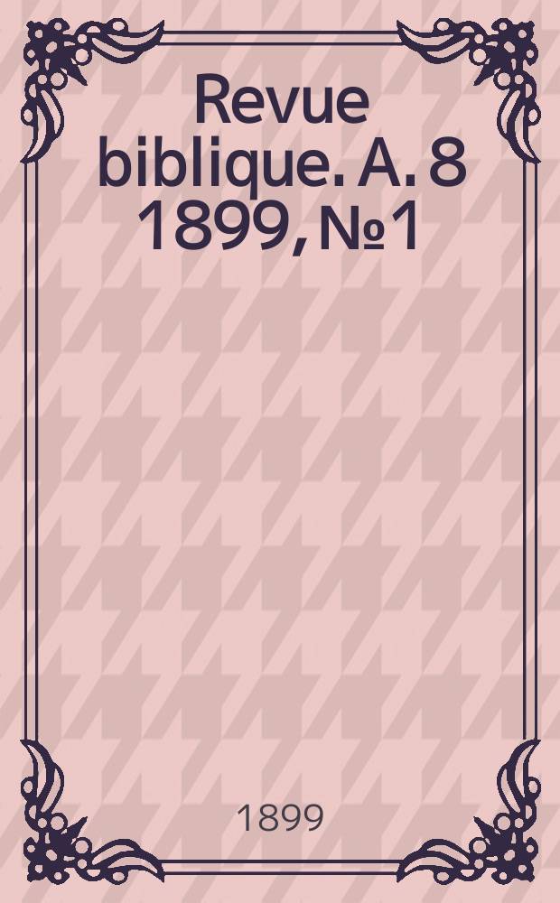 Revue biblique. A. 8 1899, № 1