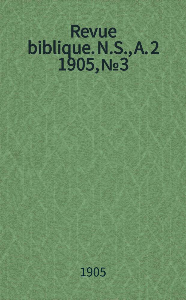 Revue biblique. N.S., A. 2 1905, № 3