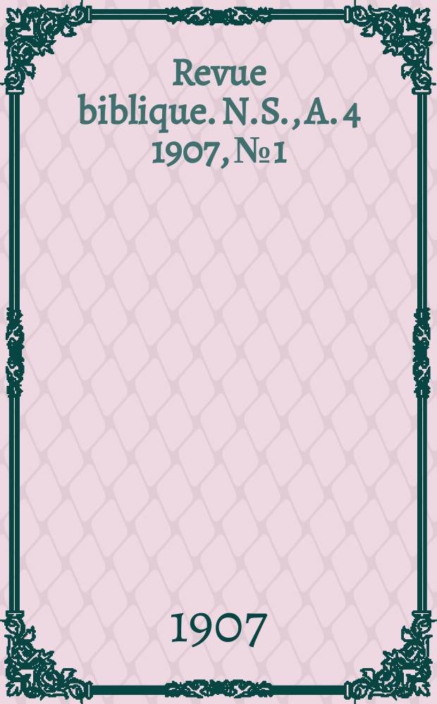 Revue biblique. N.S., A. 4 1907, № 1