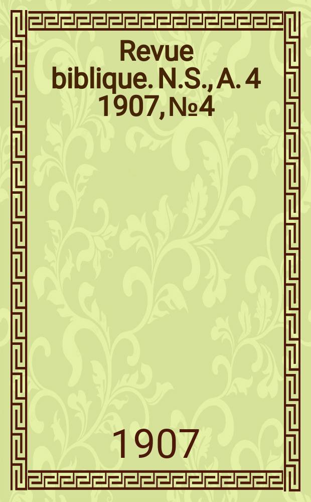 Revue biblique. N.S., A. 4 1907, № 4