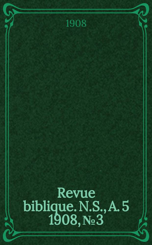 Revue biblique. N.S., A. 5 1908, № 3