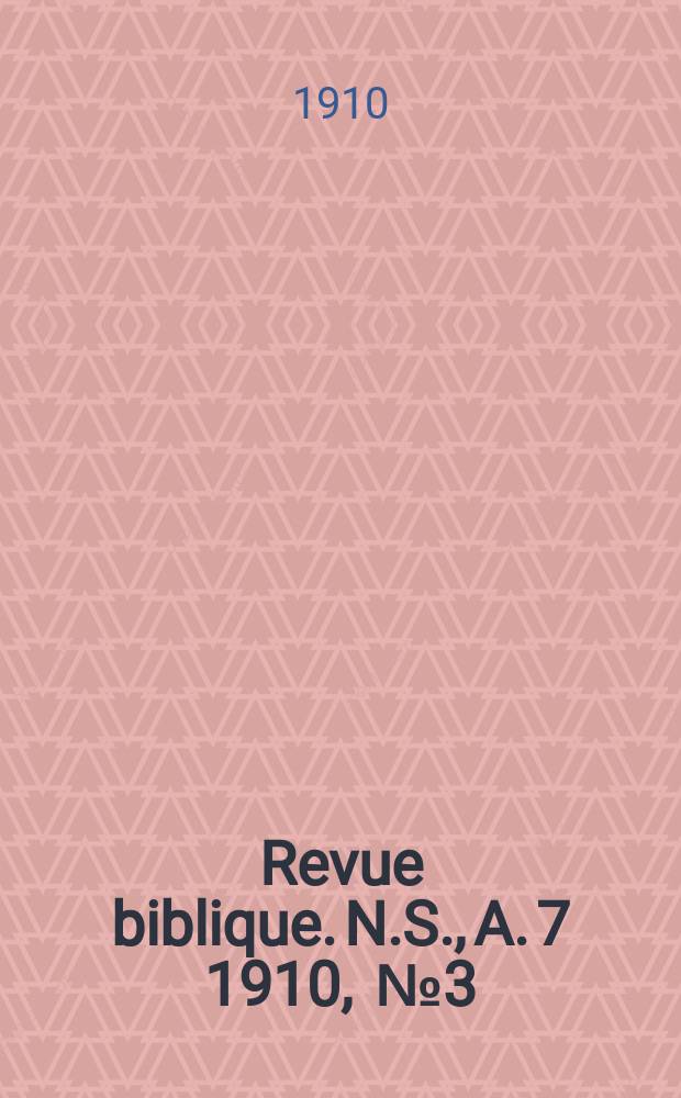 Revue biblique. N.S., A. 7 1910, [№ 3]