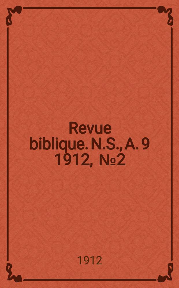 Revue biblique. N.S., A. 9 1912, [№ 2]