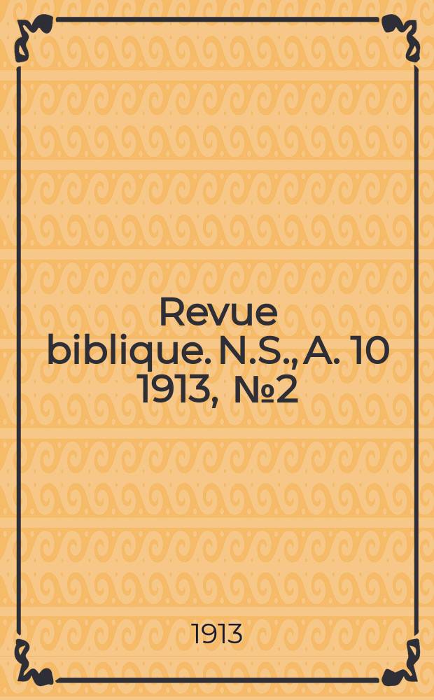 Revue biblique. N.S., A. 10 1913, [№ 2]