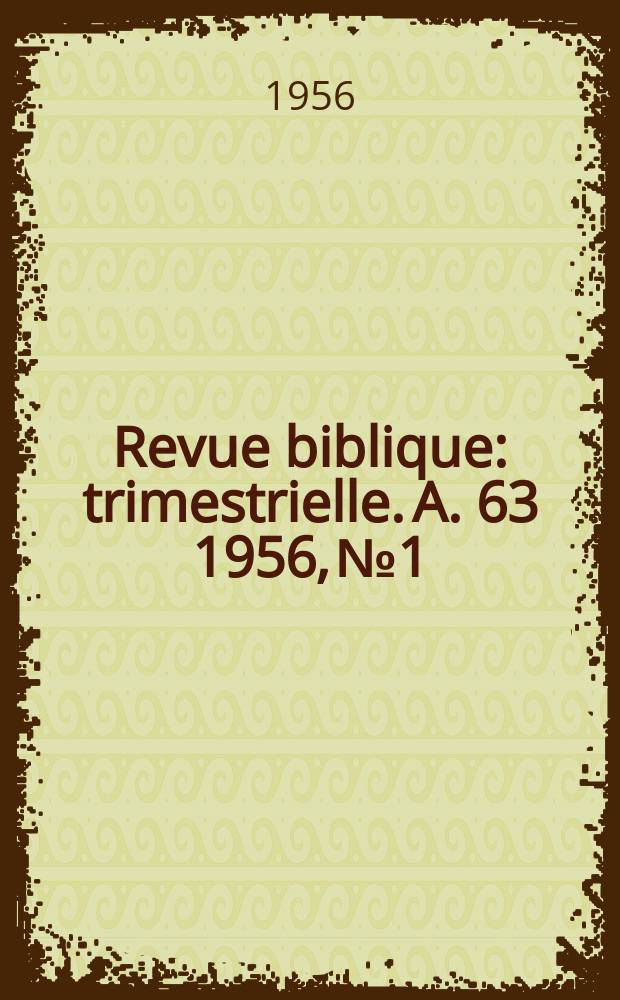 Revue biblique : trimestrielle. A. 63 1956, № 1