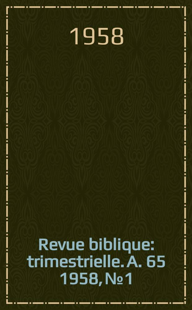 Revue biblique : trimestrielle. A. 65 1958, № 1