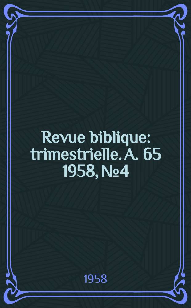 Revue biblique : trimestrielle. A. 65 1958, № 4