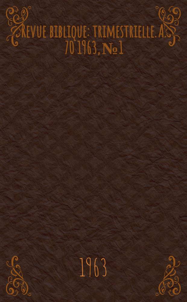 Revue biblique : trimestrielle. A. 70 1963, № 1