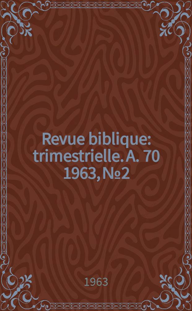 Revue biblique : trimestrielle. A. 70 1963, № 2