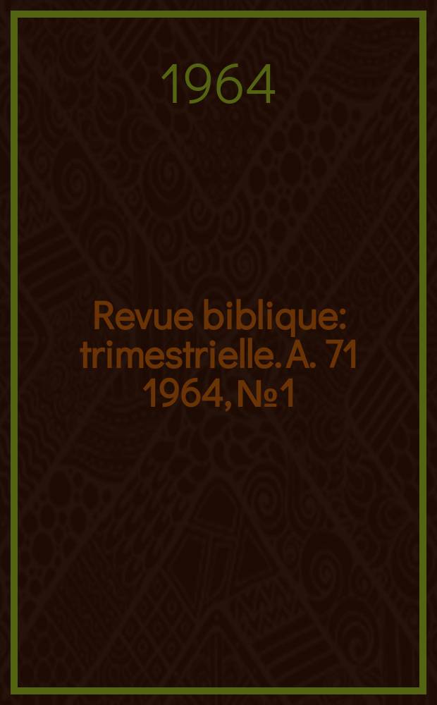 Revue biblique : trimestrielle. A. 71 1964, № 1