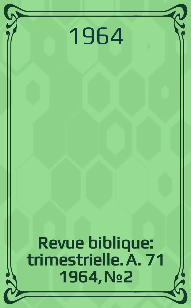 Revue biblique : trimestrielle. A. 71 1964, № 2