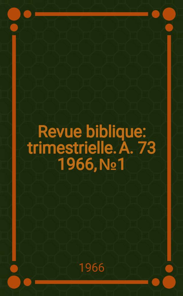 Revue biblique : trimestrielle. A. 73 1966, № 1