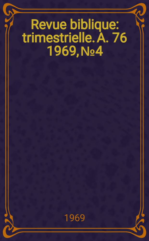 Revue biblique : trimestrielle. A. 76 1969, № 4