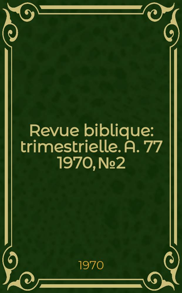 Revue biblique : trimestrielle. A. 77 1970, № 2