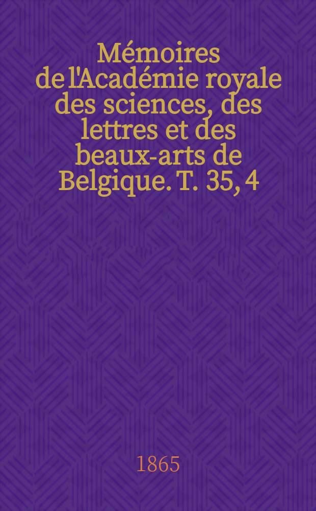 Mémoires de l'Académie royale des sciences, des lettres et des beaux-arts de Belgique. T. 35, [4] : Recherches sur les Bdellodes (Hirudinées) et les trématodes marins = Исследование коловраток и трематод морей
