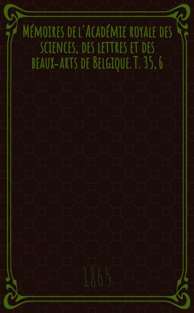 Mémoires de l'Académie royale des sciences, des lettres et des beaux-arts de Belgique. T. 35, [6] : Observations des phénomènes périodiques des plantes et des animaux pendant les années 1861 et 1862 = Наблюдение периодических явлений растений и животных 1861 - 1862