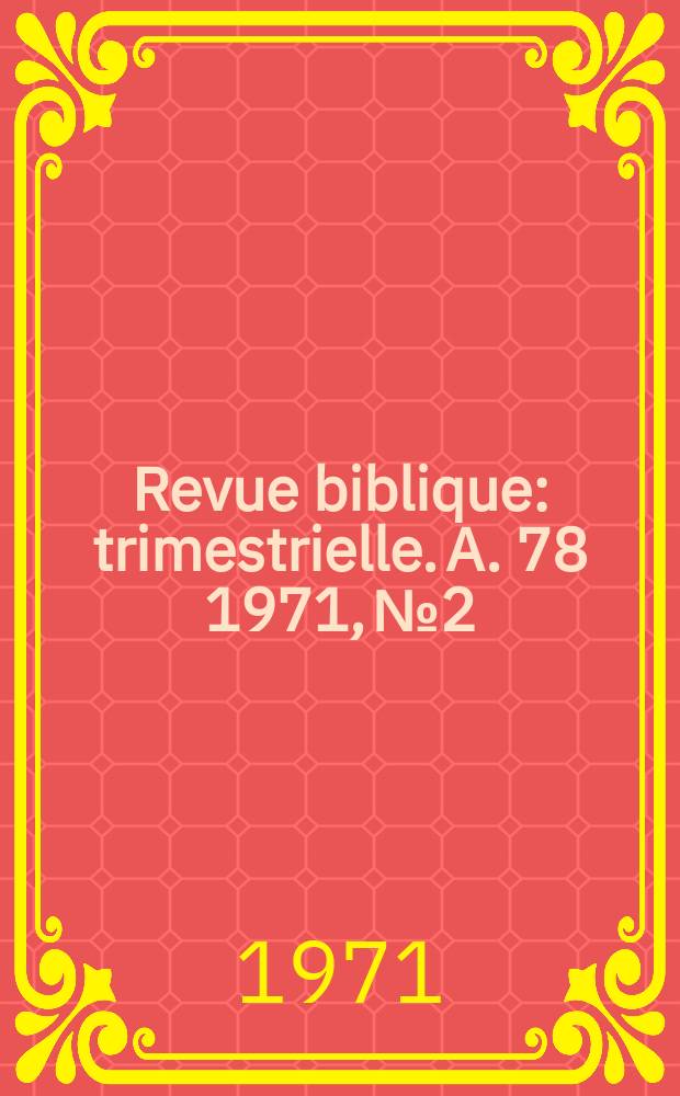 Revue biblique : trimestrielle. A. 78 1971, № 2