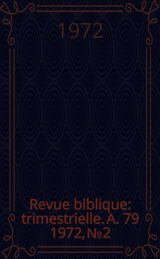 Revue biblique : trimestrielle. A. 79 1972, № 2