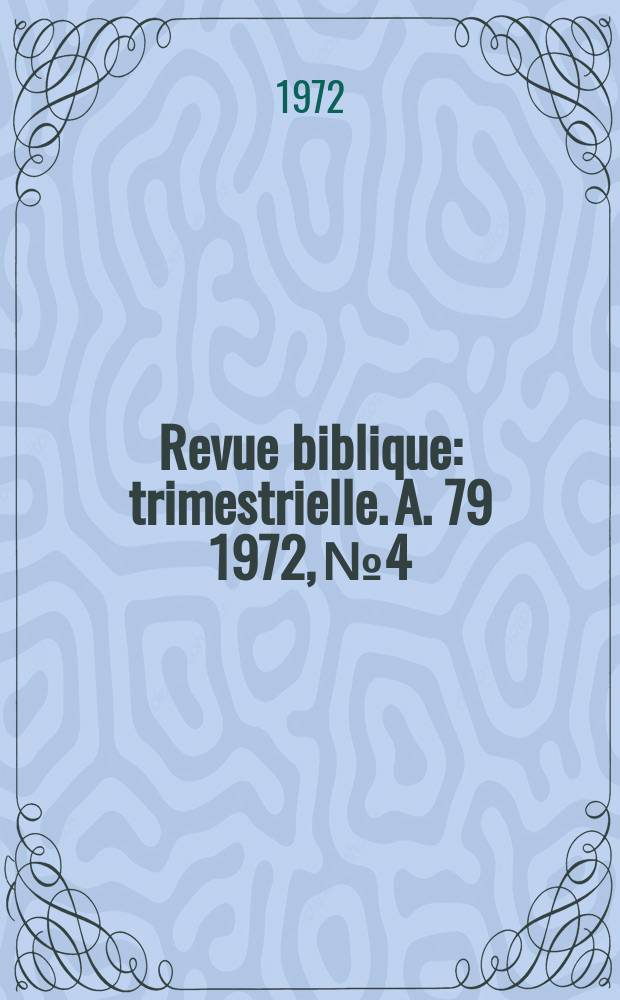 Revue biblique : trimestrielle. A. 79 1972, № 4