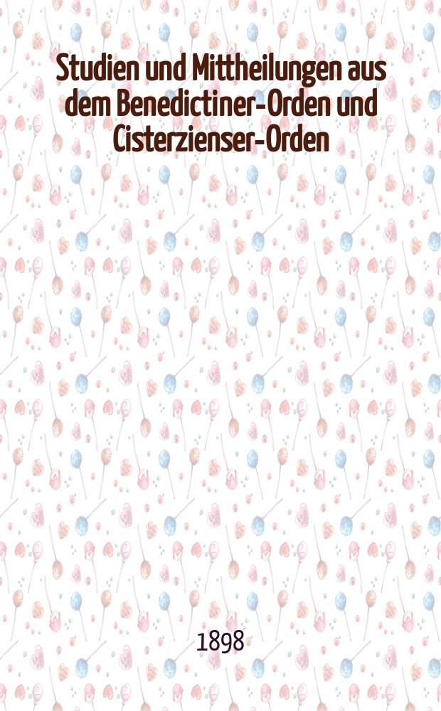 Studien und Mittheilungen aus dem Benedictiner-Orden und Cisterzienser-Orden : mit besonderer Berücksichtigung der Ordengeschichte und Statistik. Jg. 19 1898, H. 3
