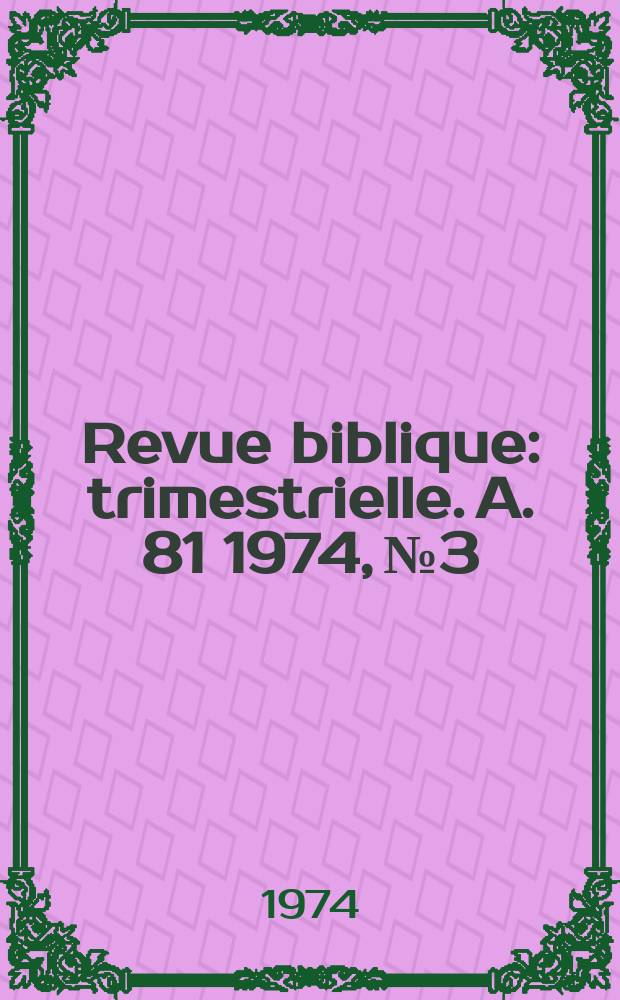 Revue biblique : trimestrielle. A. 81 1974, № 3