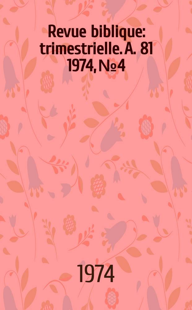 Revue biblique : trimestrielle. A. 81 1974, № 4