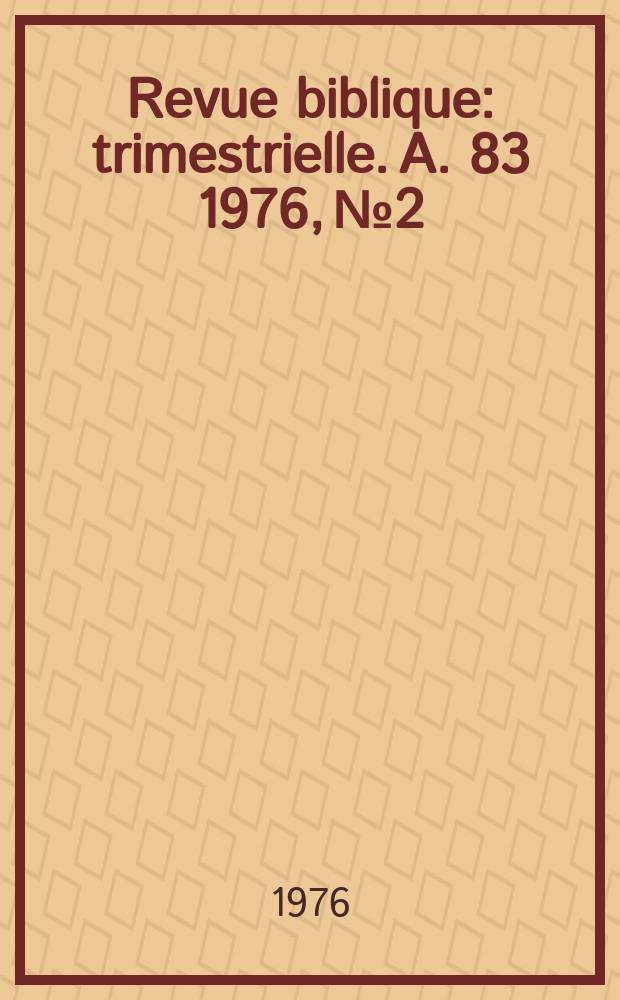 Revue biblique : trimestrielle. A. 83 1976, № 2