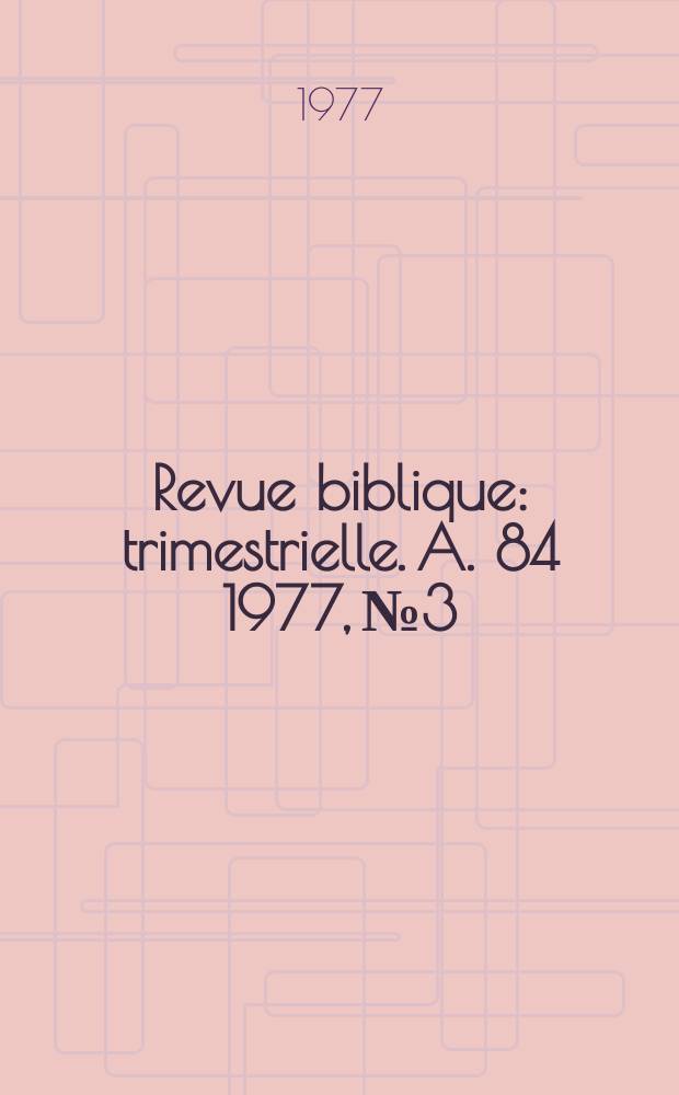 Revue biblique : trimestrielle. A. 84 1977, № 3