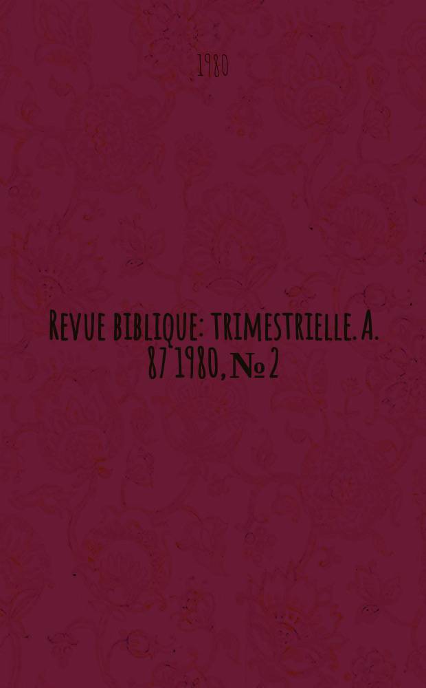 Revue biblique : trimestrielle. A. 87 1980, № 2