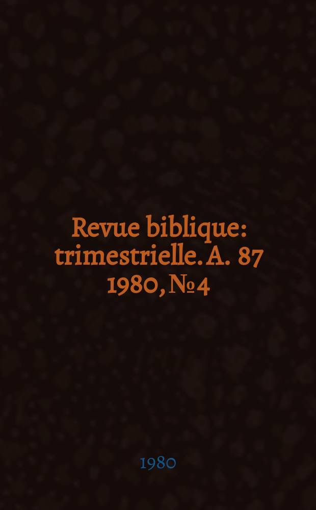 Revue biblique : trimestrielle. A. 87 1980, № 4